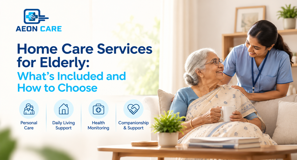 Home Care Services for Elderly: What's Included and How to Choose