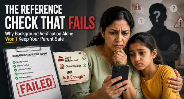 The Reference Check That Fails - Why Background Verification Alone Won't Keep Your Parent Safe