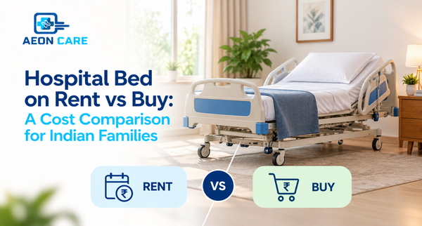 Hospital Bed on Rent vs Buy: A Cost Comparison for Indian Families